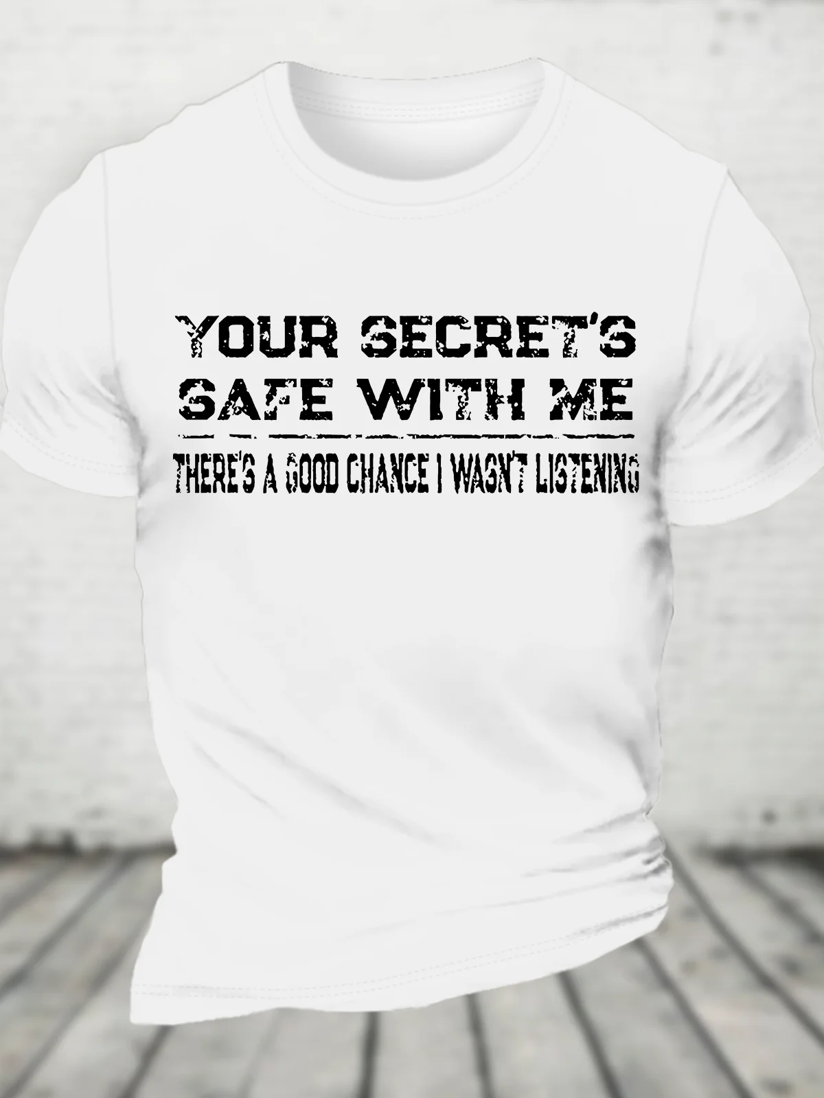 Your Secret's Safe With Me There's A Good Chance I Wasn't Listening Cotton T-Shirt