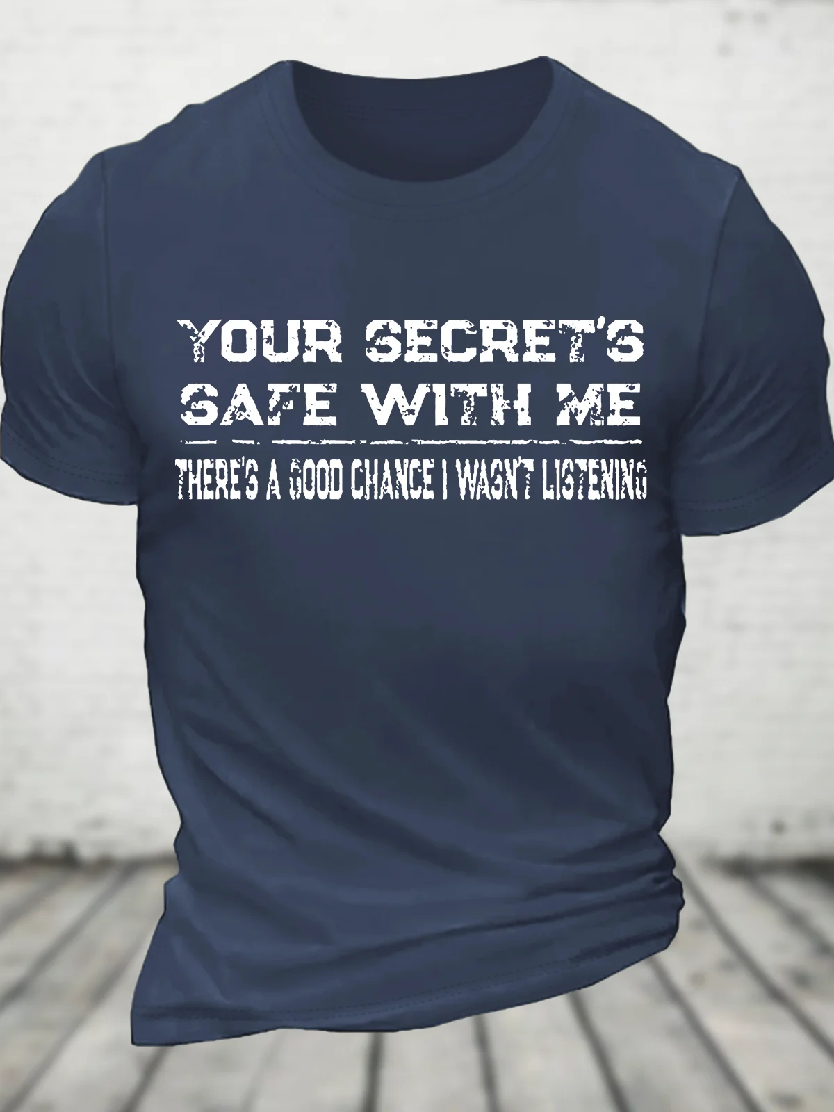 Your Secret's Safe With Me There's A Good Chance I Wasn't Listening Cotton T-Shirt