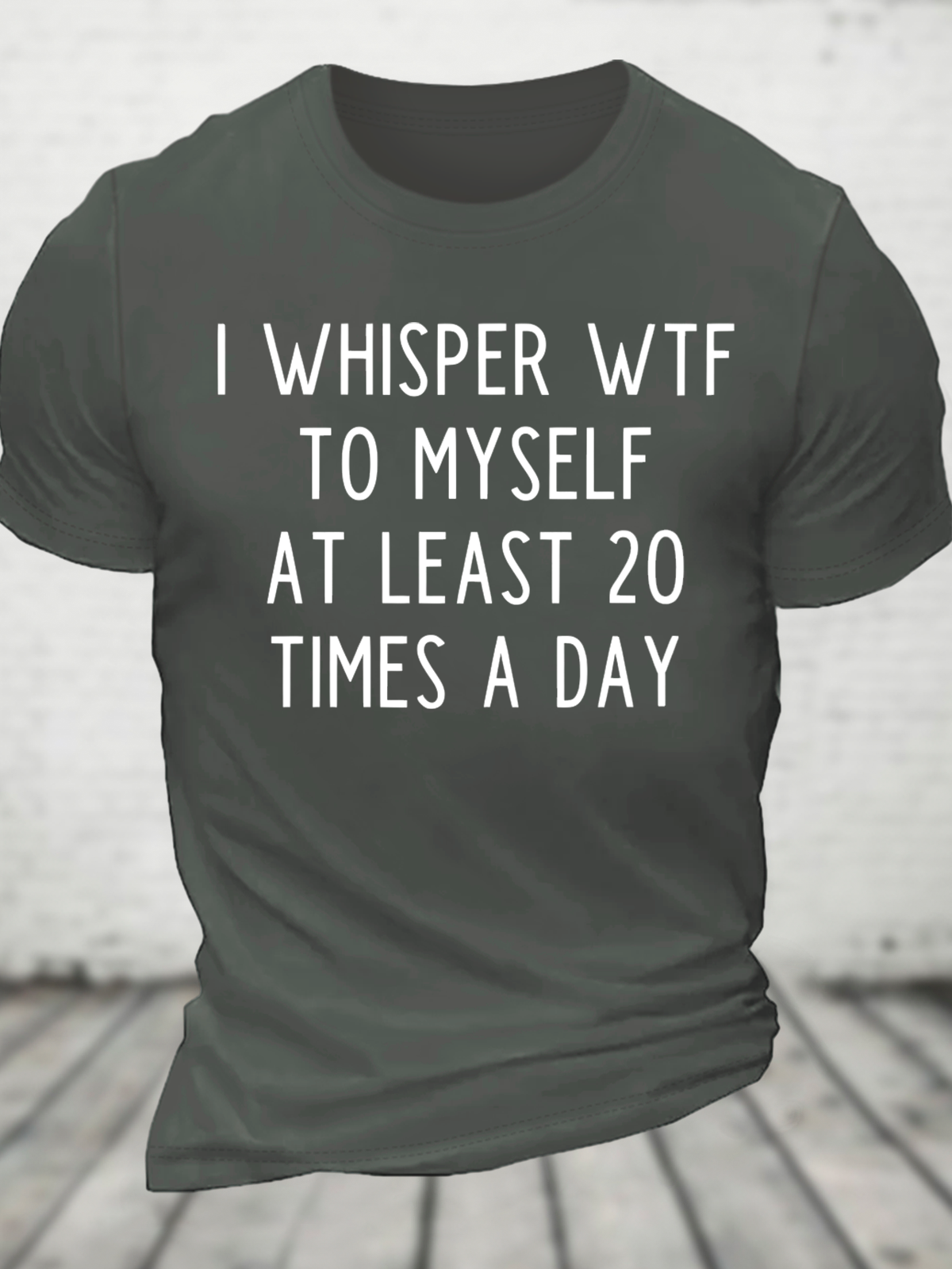 I Whisper Wtf To Myself At Least 20 Times A Day Funny Cotton T-Shirt