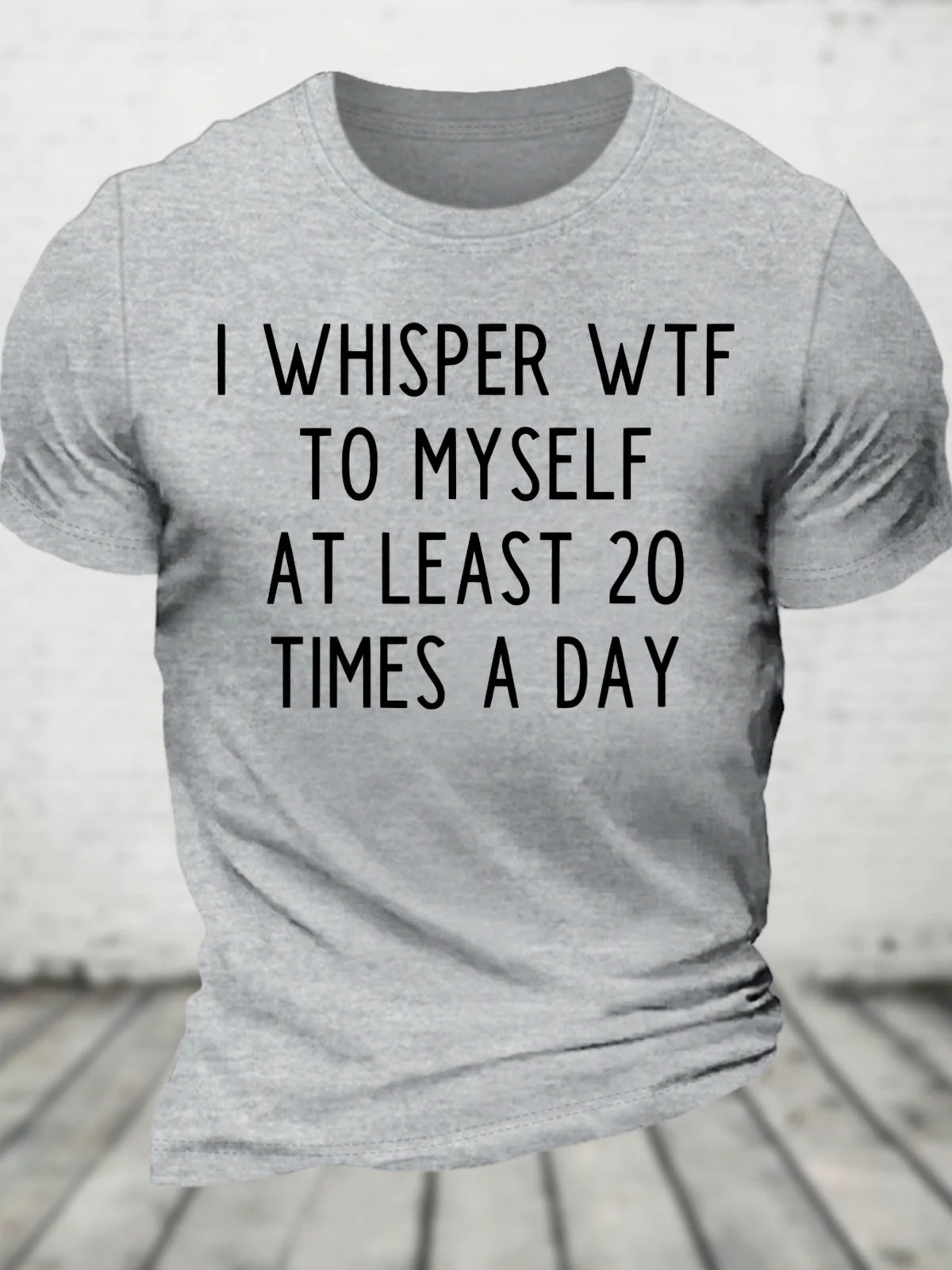 I Whisper Wtf To Myself At Least 20 Times A Day Funny Cotton T-Shirt