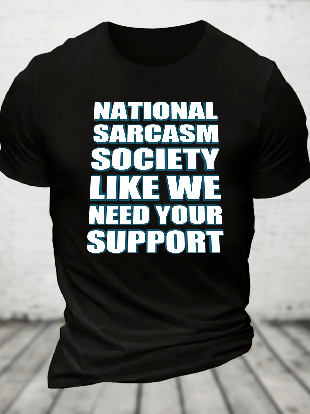 National Sarcasm Society Like We Need Your Support Cotton T-Shirt