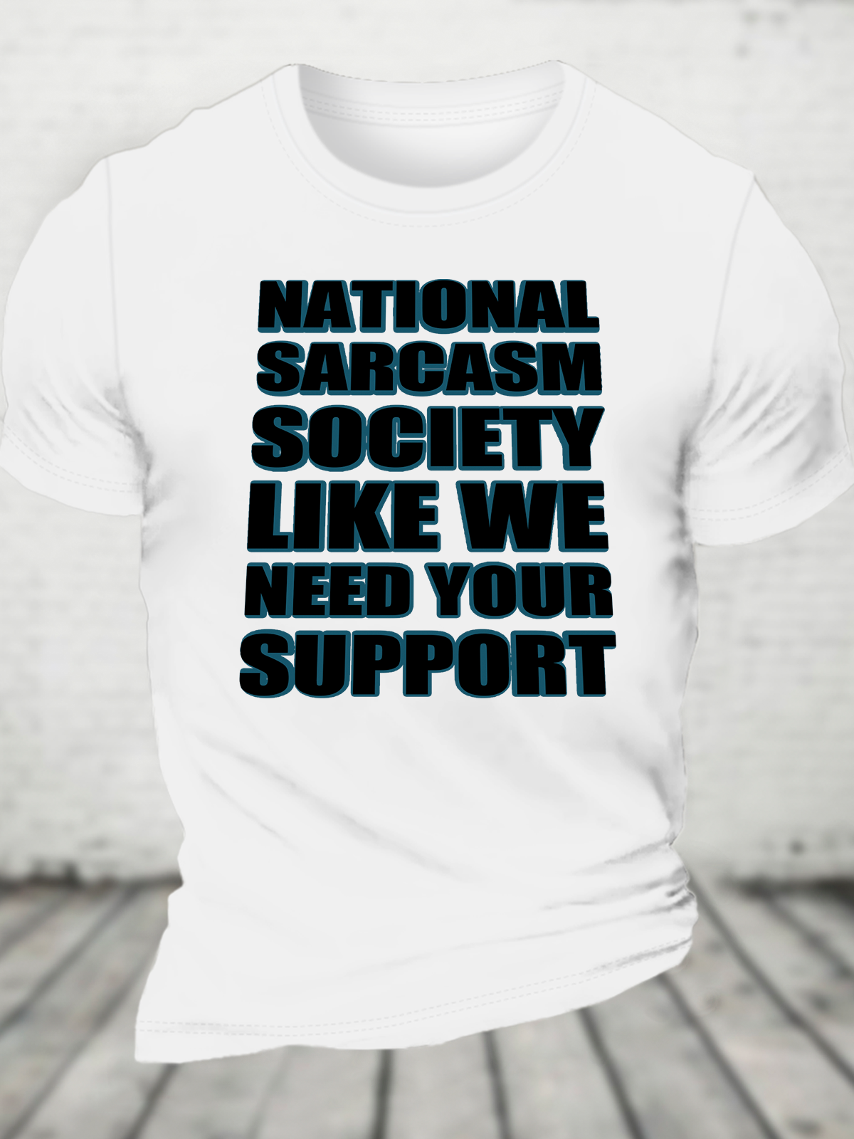 National Sarcasm Society Like We Need Your Support Cotton T-Shirt