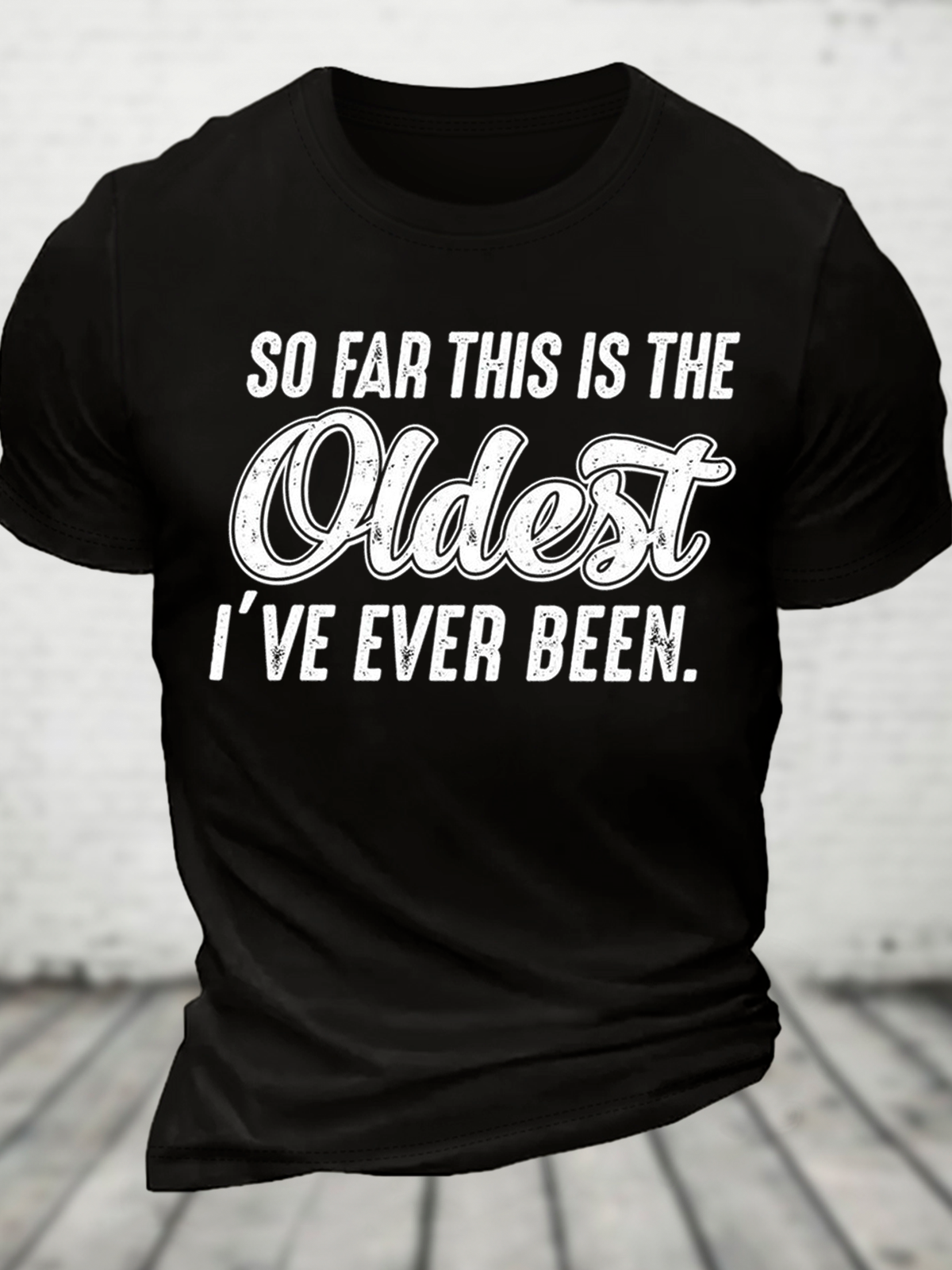 So Far This Is The Oldest I've Ever Been Cotton T-Shirt