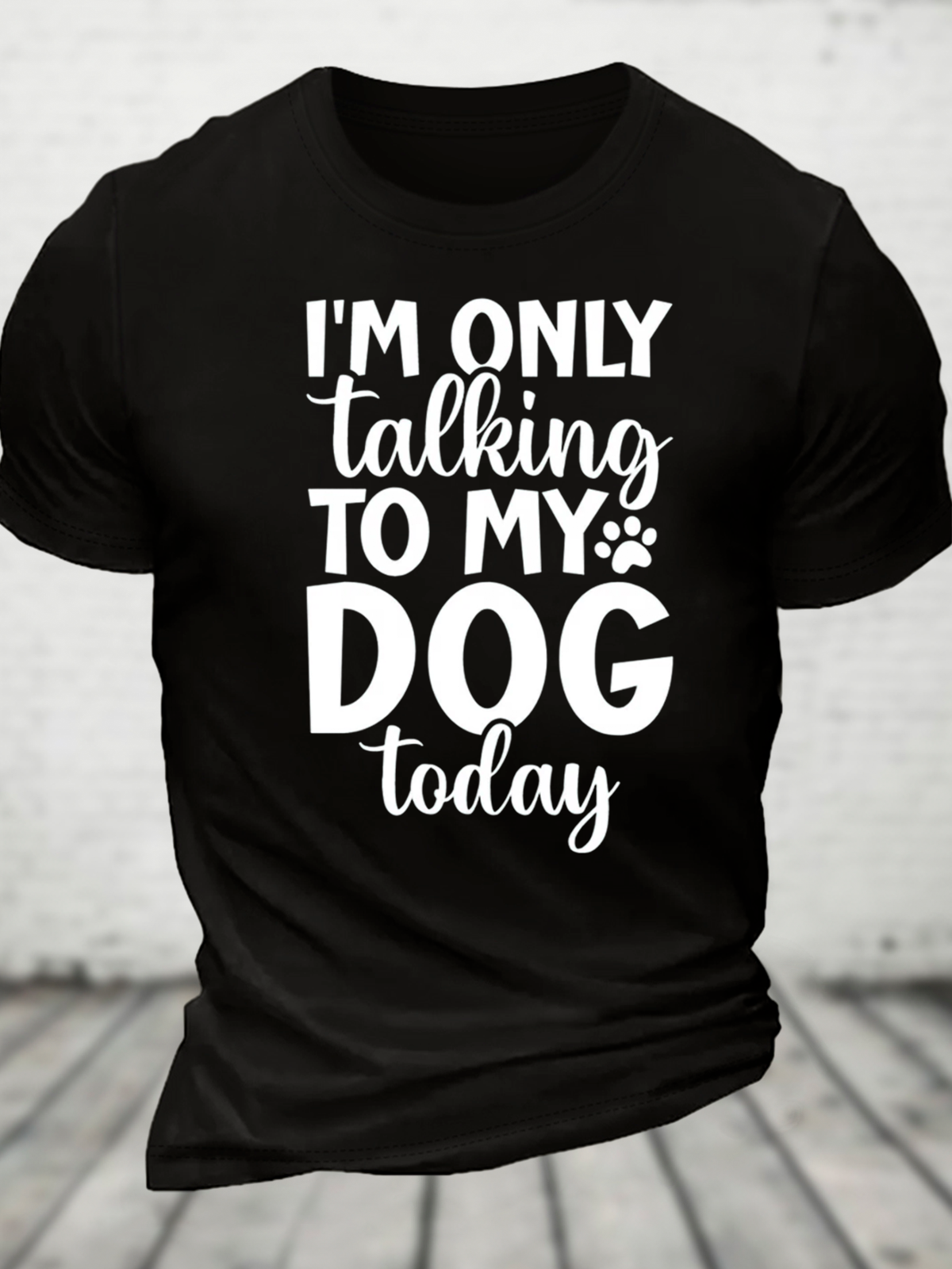 I'm Only Talking To My Dog Today Cotton T-Shirt