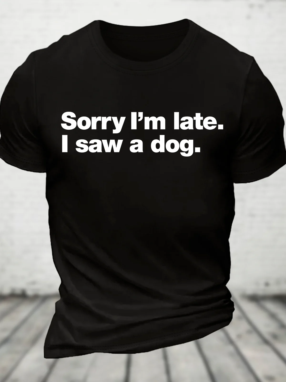 Sorry I'm Late. I Saw A Dog Cotton T-Shirt