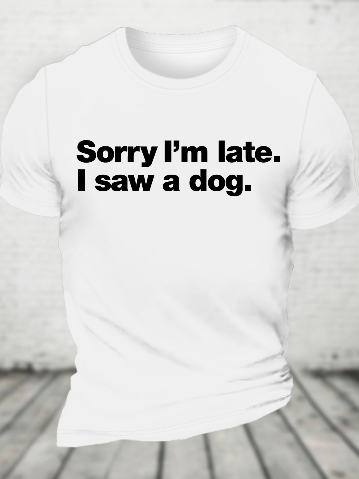 Sorry I'm Late. I Saw A Dog Cotton T-Shirt