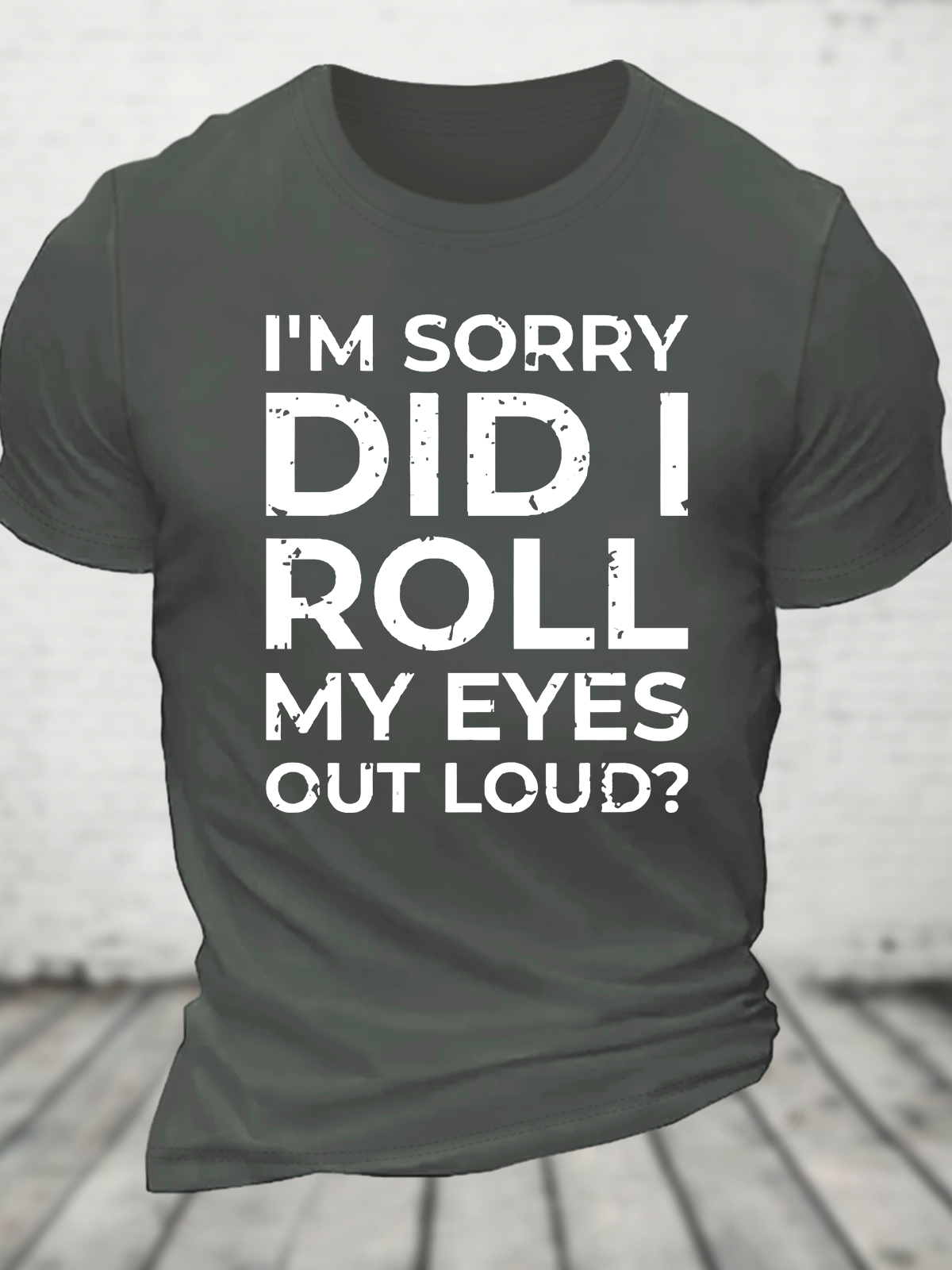 I'm Sorry Did I Roll My Eyes Out Loud Cotton T-Shirt