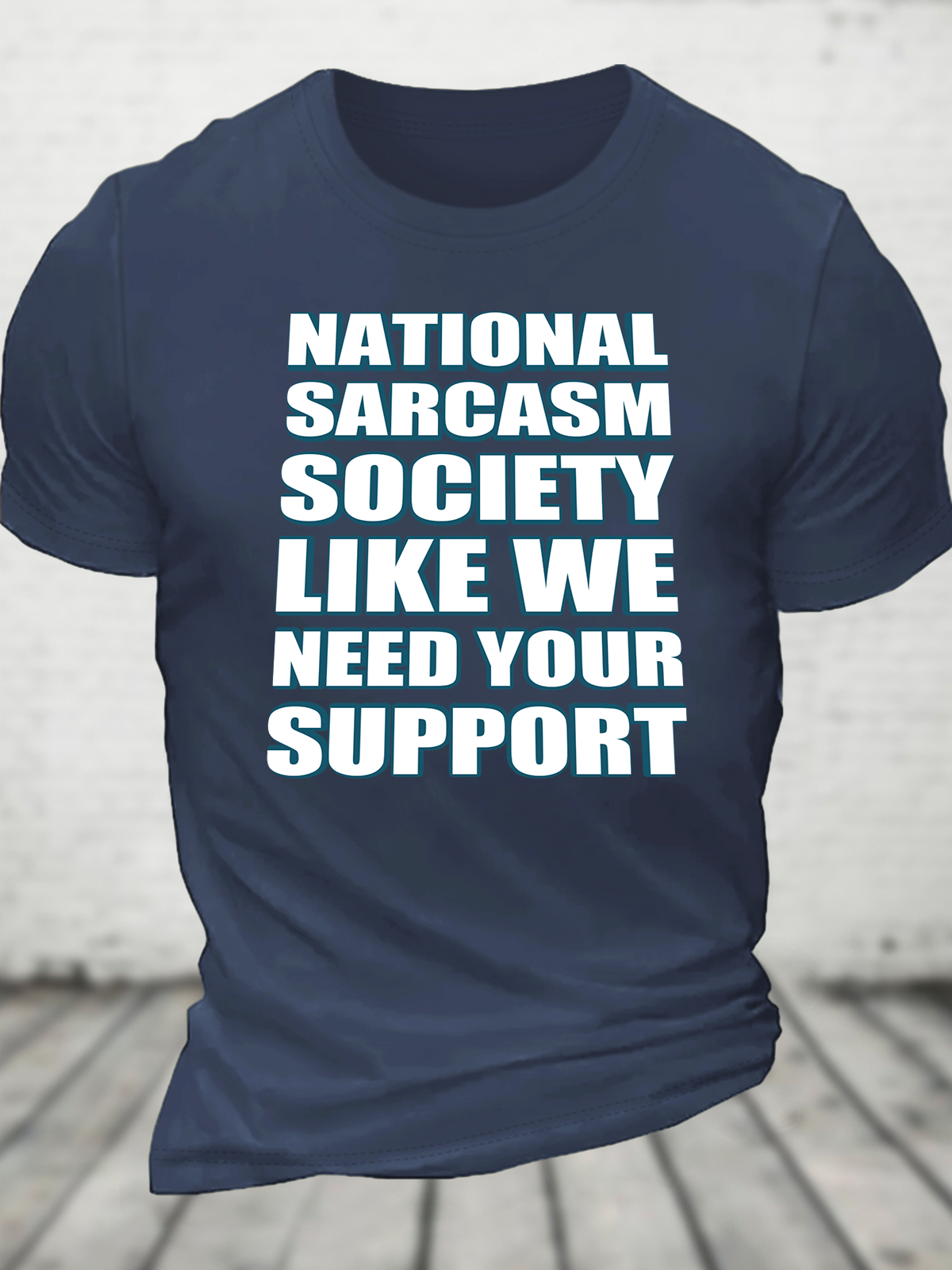 National Sarcasm Society Like We Need Your Support Cotton T-Shirt