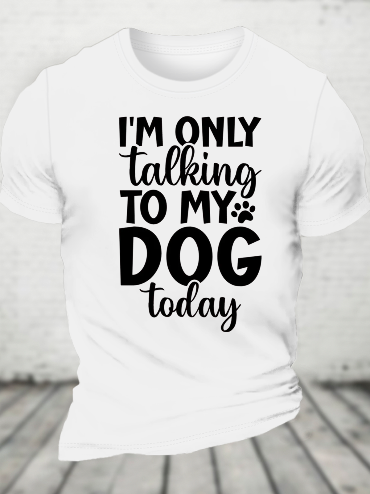 I'm Only Talking To My Dog Today Cotton T-Shirt