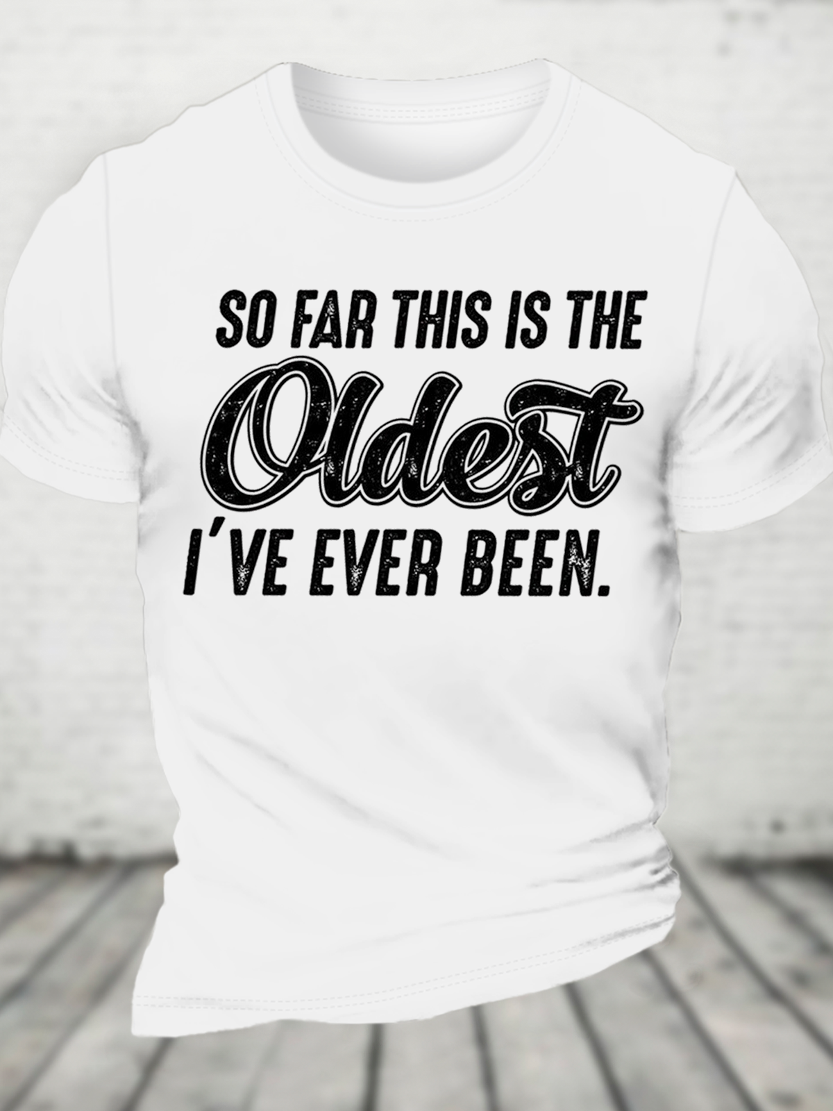 So Far This Is The Oldest I've Ever Been Cotton T-Shirt