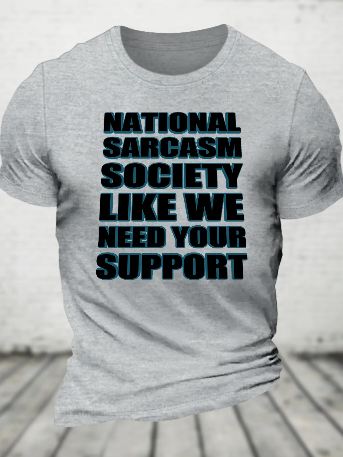 National Sarcasm Society Like We Need Your Support Cotton T-Shirt