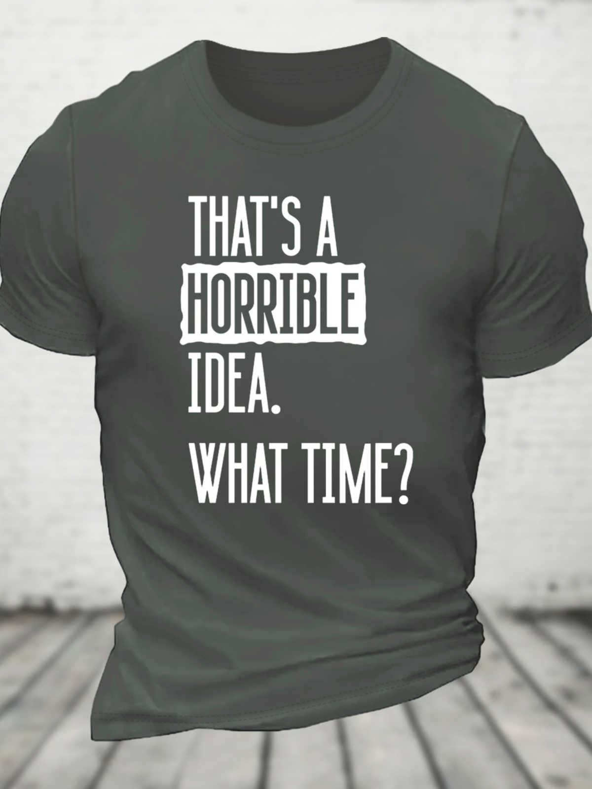 That's A Horrible Idea What Time? Cotton T-Shirt