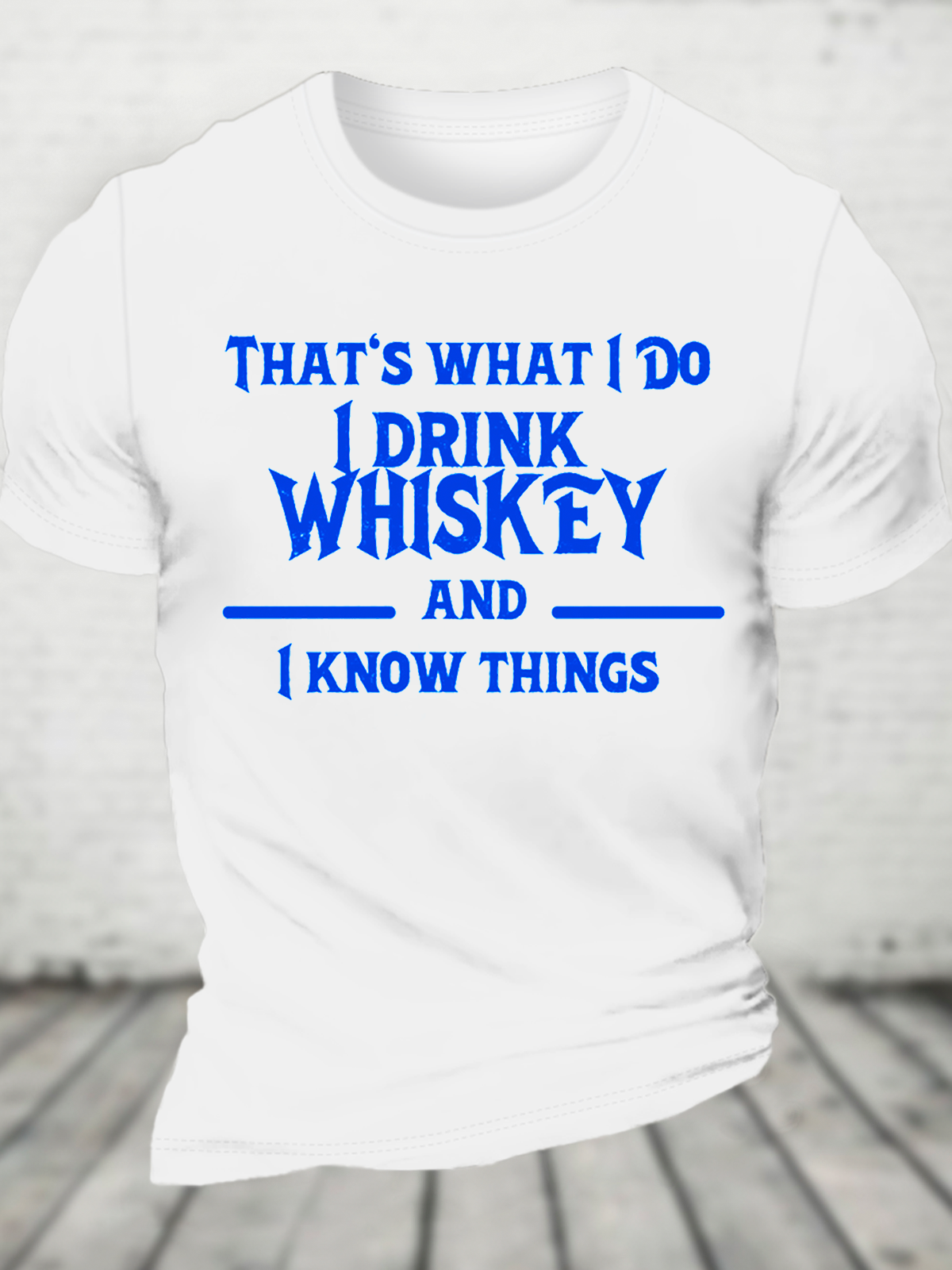 That‘S What I Do I Drink Whiskey And I Know Things Cotton T-Shirt