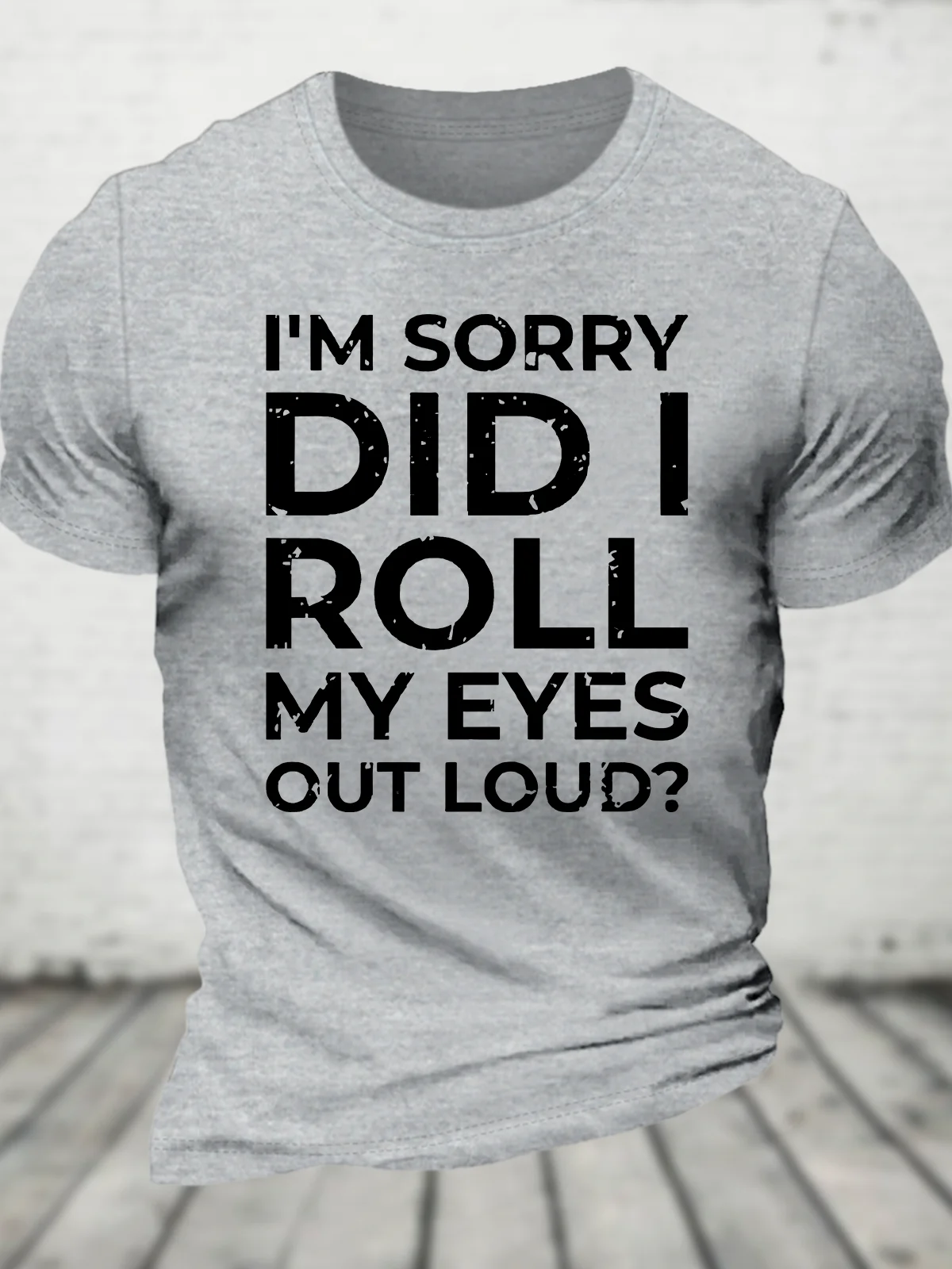 I'm Sorry Did I Roll My Eyes Out Loud Cotton T-Shirt