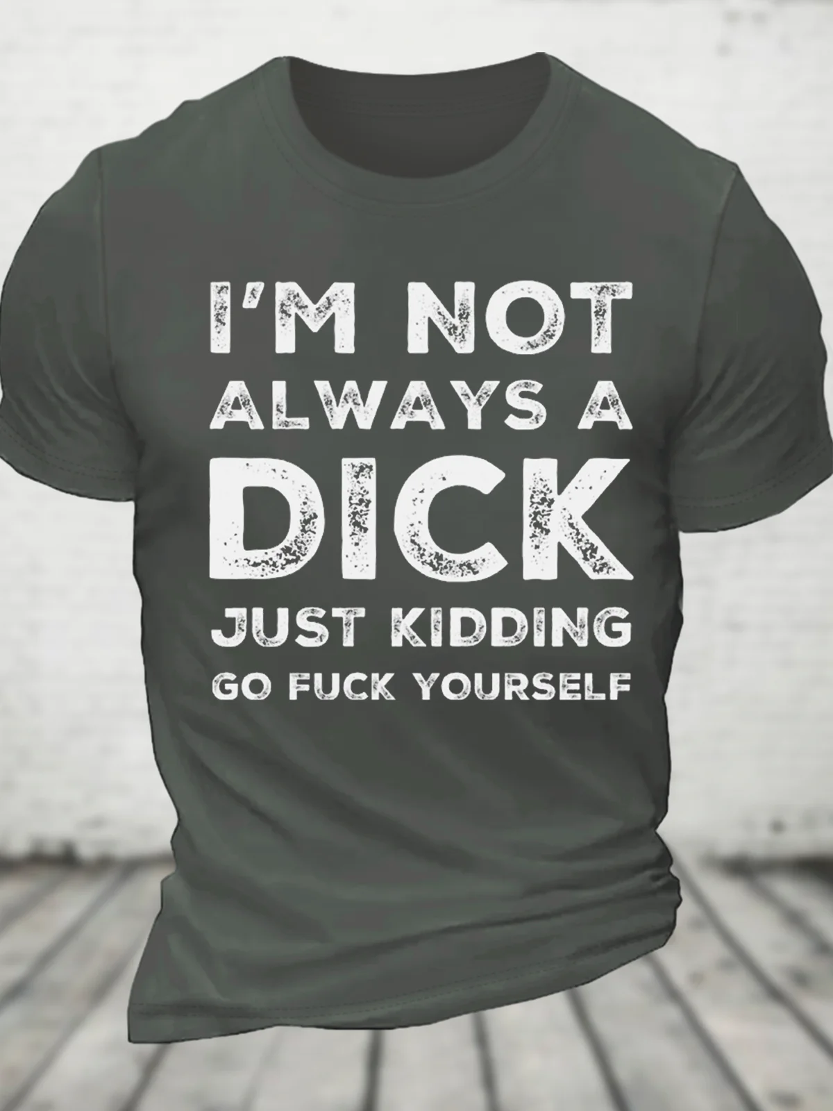 I'm Not Always A Dick Just Kidding Go Fuck Yourself Cotton T-Shirt