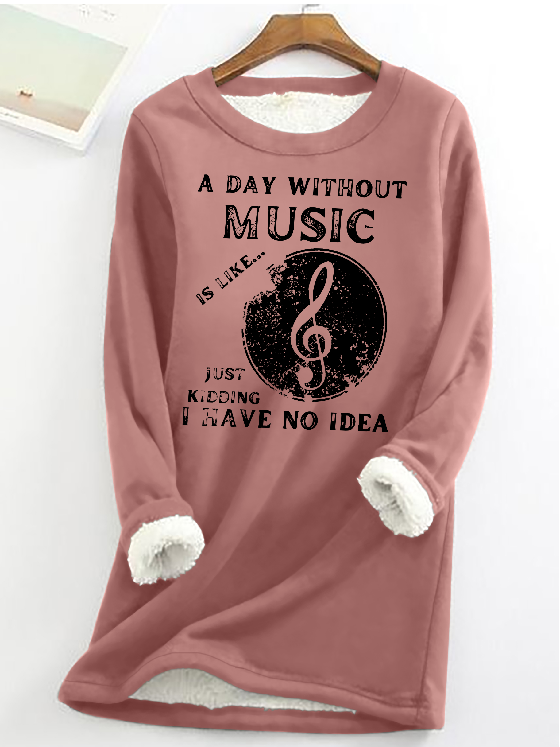 A Day Without Music Is Like Just Kidding, I Have No Idea Casual Fluff Fleece Fabric Sweatshirt