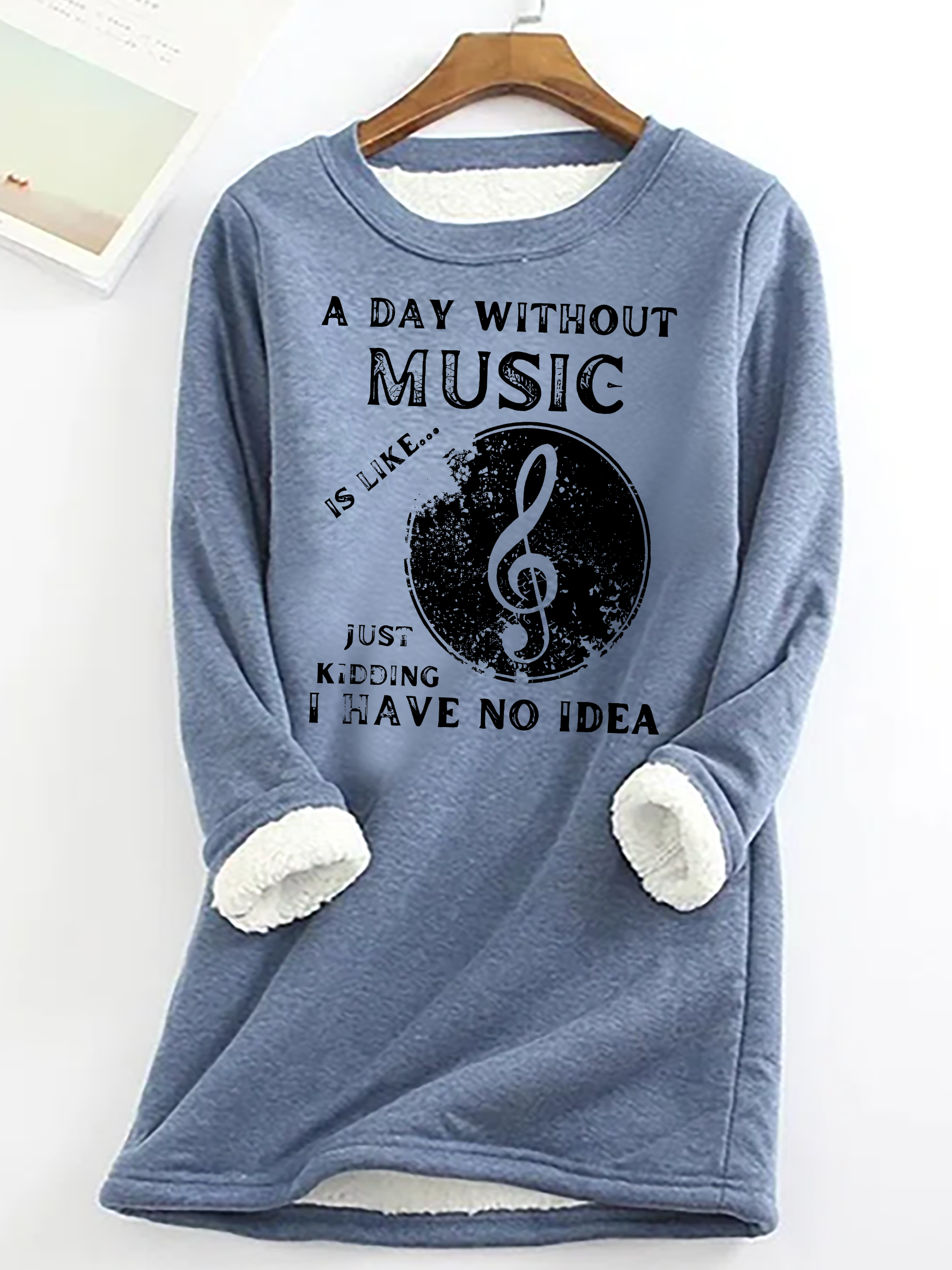 A Day Without Music Is Like Just Kidding, I Have No Idea Casual Fluff Fleece Fabric Sweatshirt