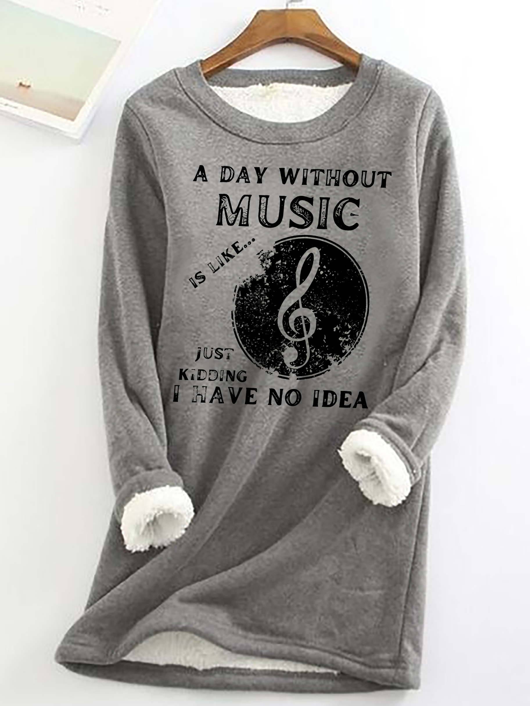 A Day Without Music Is Like Just Kidding, I Have No Idea Casual Fluff Fleece Fabric Sweatshirt