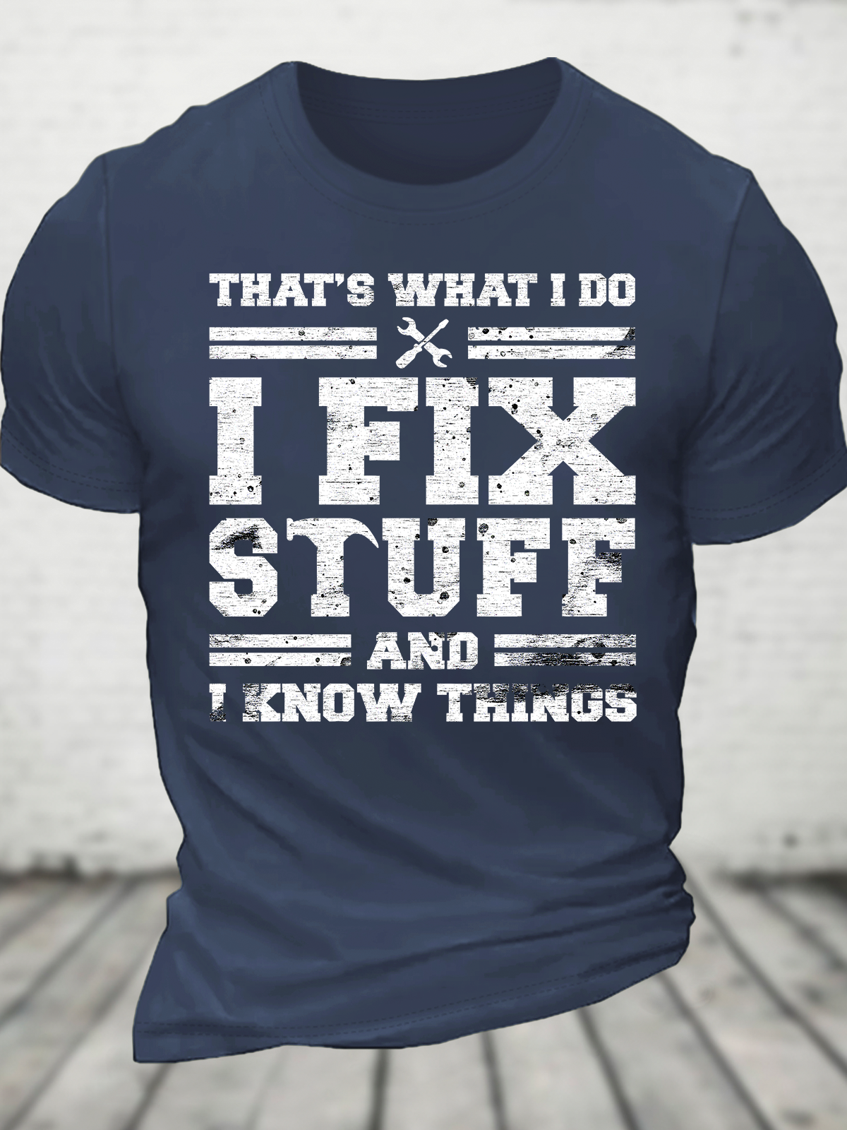 That's What I Do I Fix Stuff And I Know Things Cotton T-shirt