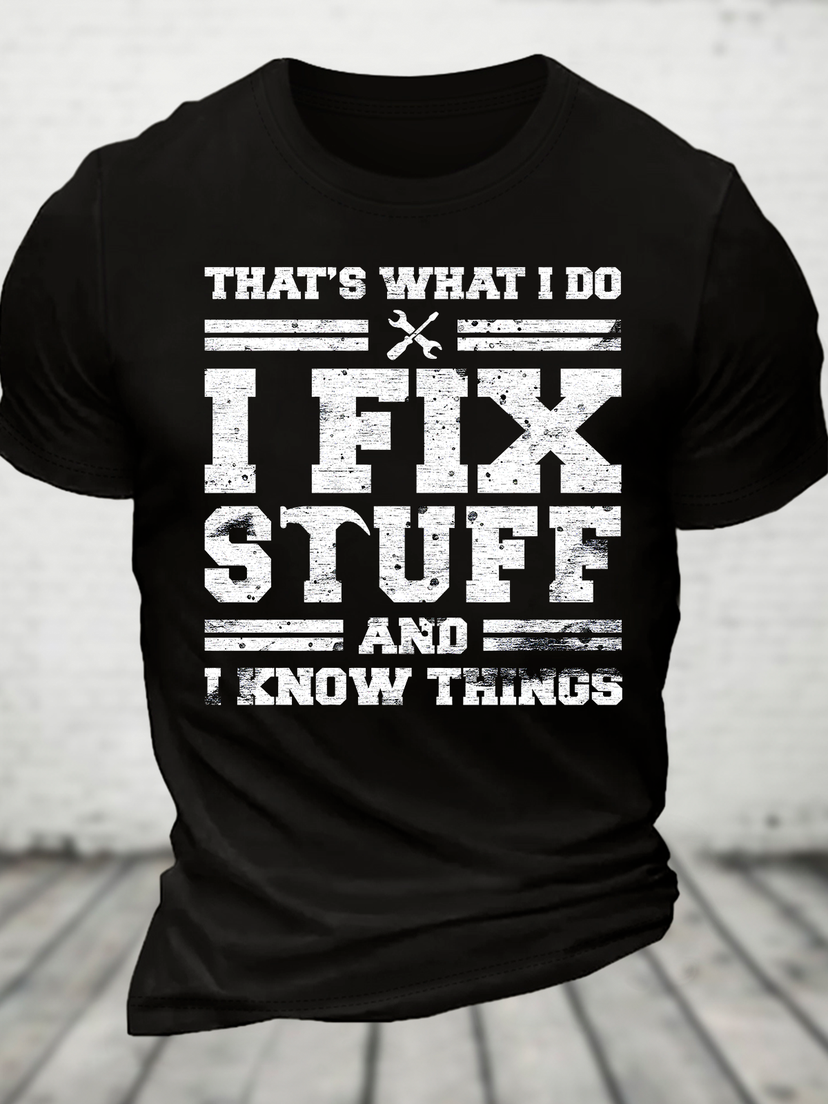 That's What I Do I Fix Stuff And I Know Things Cotton T-shirt