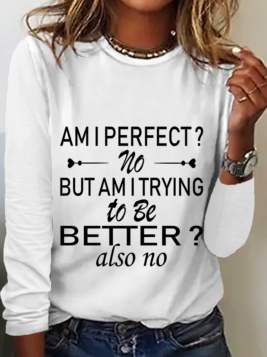 Am I Perfect No. But Am I Trying To Do Better Also No Casual Long Sleeve Shirt