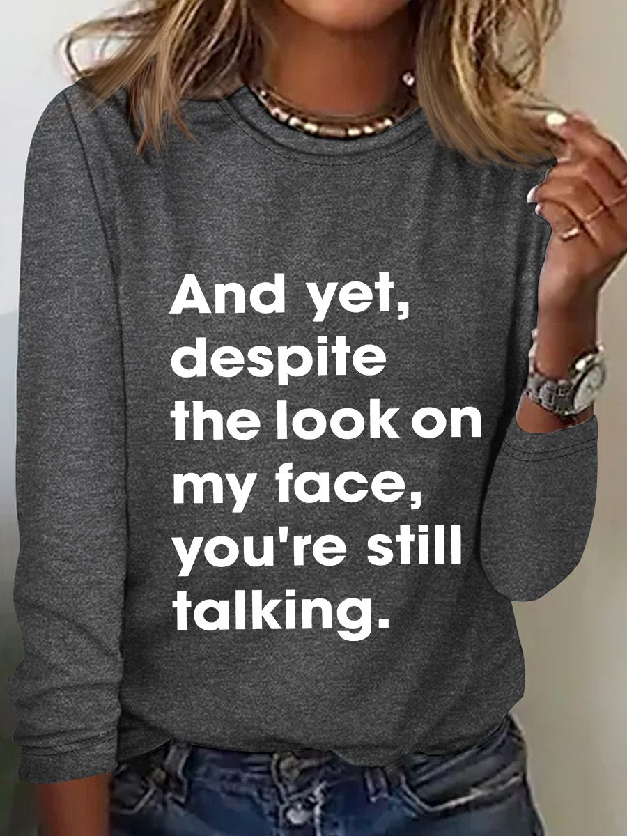 And Yet Despite The Look On My Face You Are Still Talking Casual Long Sleeve Shirt