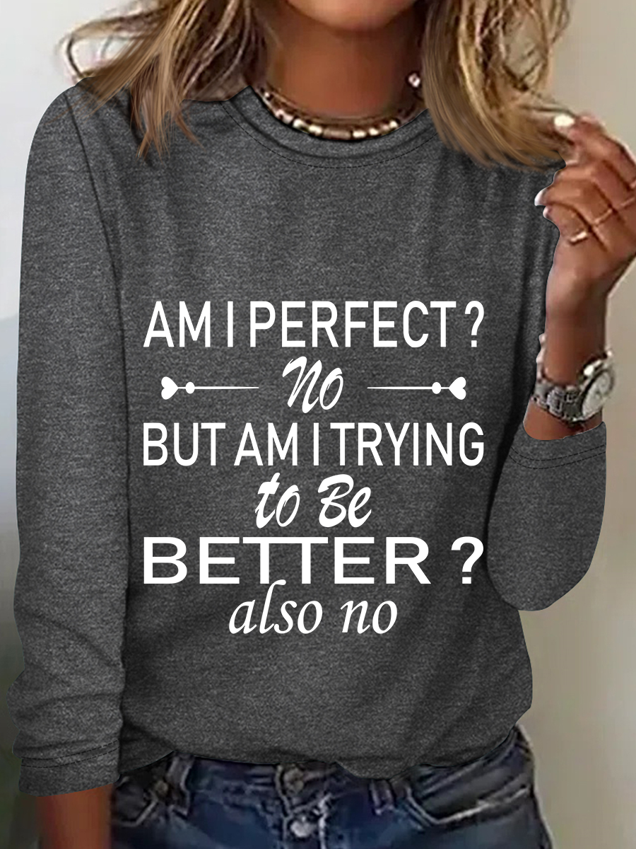 Am I Perfect No. But Am I Trying To Do Better Also No Casual Long Sleeve Shirt