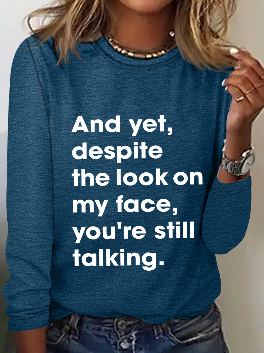 And Yet Despite The Look On My Face You Are Still Talking Casual Long Sleeve Shirt