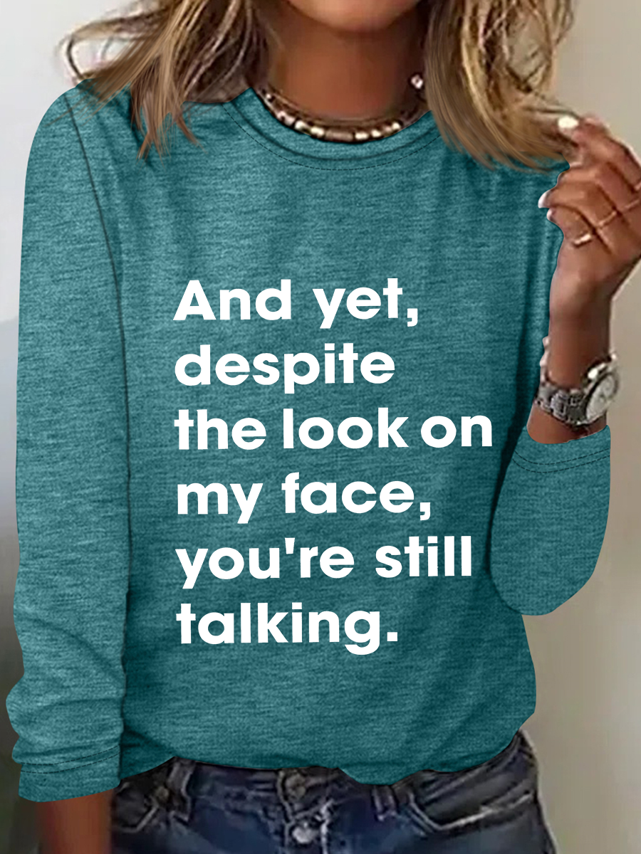 And Yet Despite The Look On My Face You Are Still Talking Casual Long Sleeve Shirt