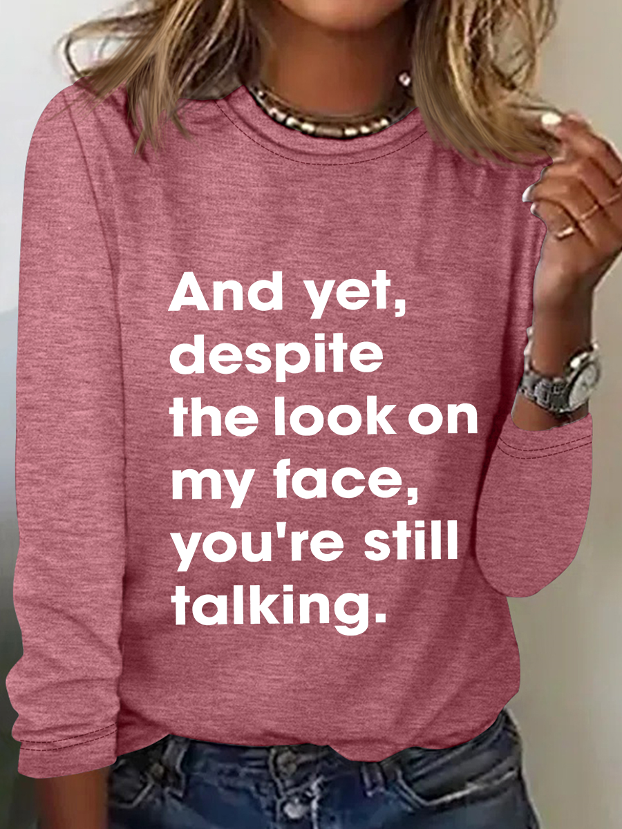 And Yet Despite The Look On My Face You Are Still Talking Casual Long Sleeve Shirt