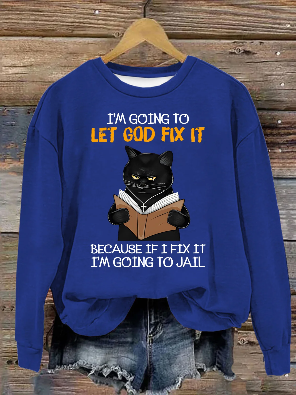 Cat Let God Fix It Because If I Fix It Im Going To Jail Jesus God Christian Casual Sweatshirt