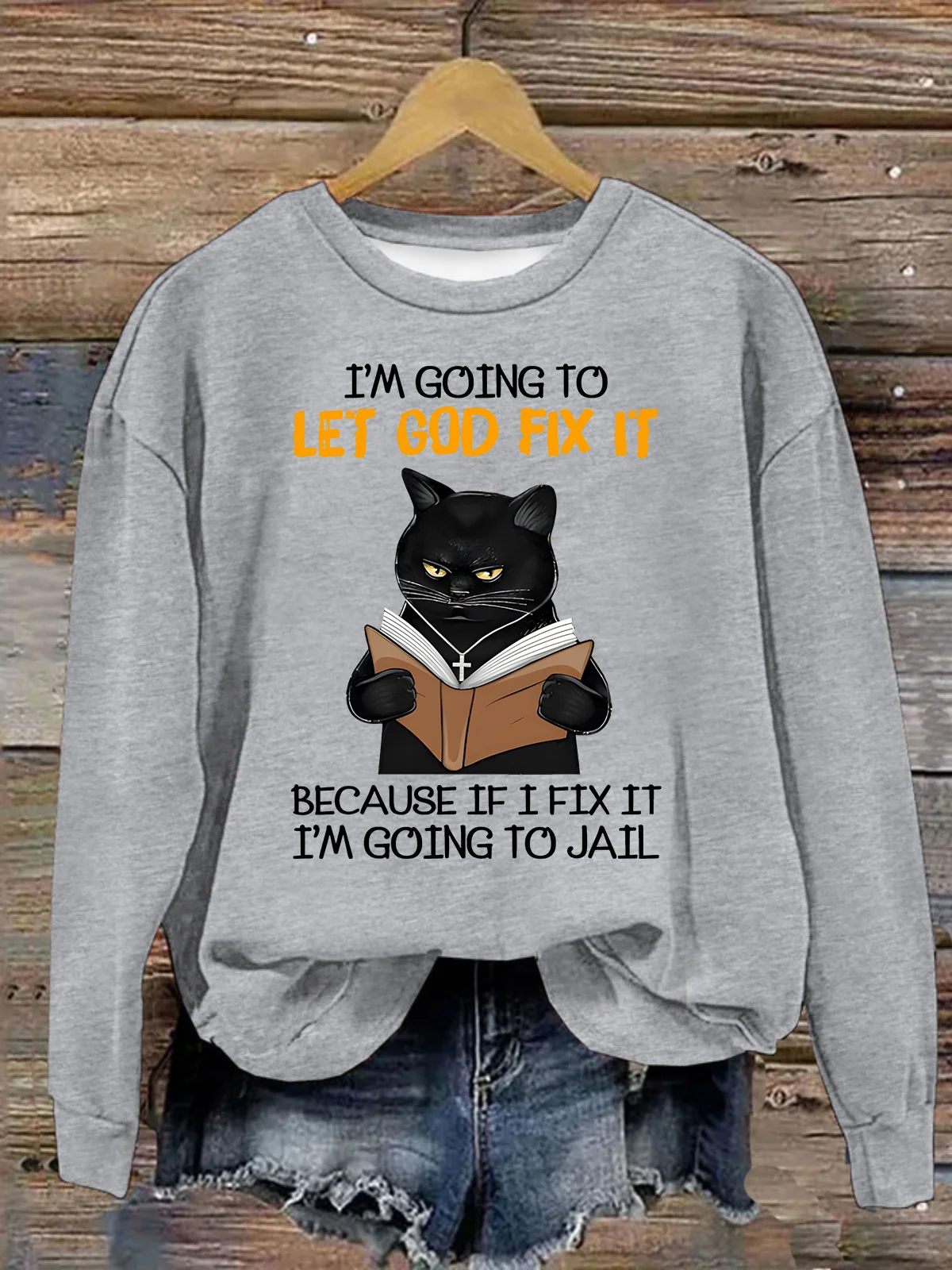 Cat Let God Fix It Because If I Fix It Im Going To Jail Jesus God Christian Casual Sweatshirt