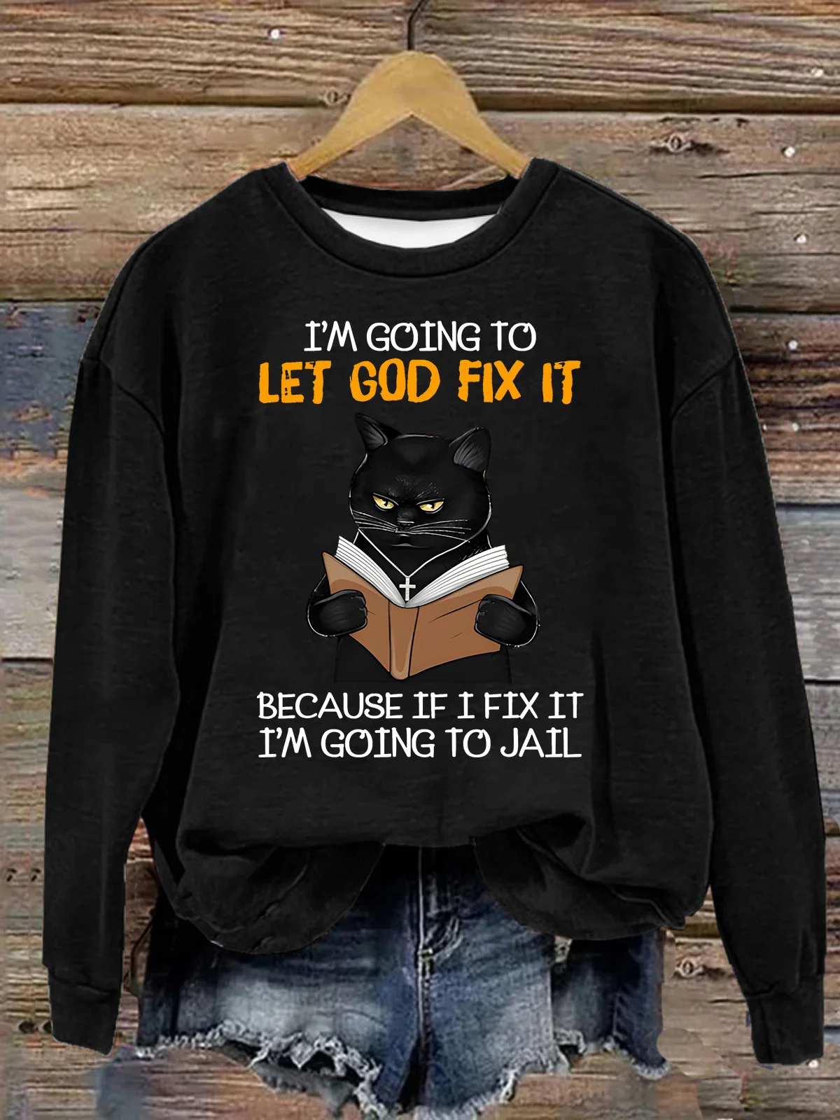 Cat Let God Fix It Because If I Fix It Im Going To Jail Jesus God Christian Casual Sweatshirt