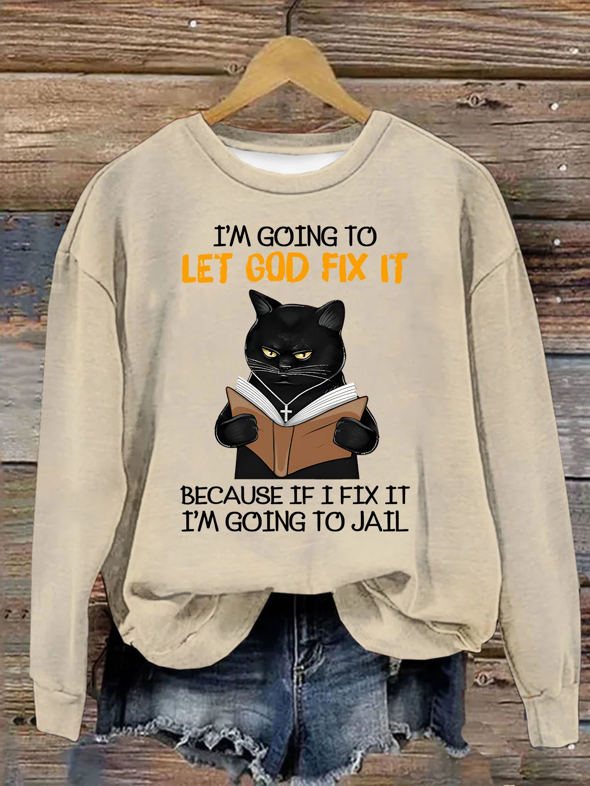 Cat Let God Fix It Because If I Fix It Im Going To Jail Jesus God Christian Casual Sweatshirt