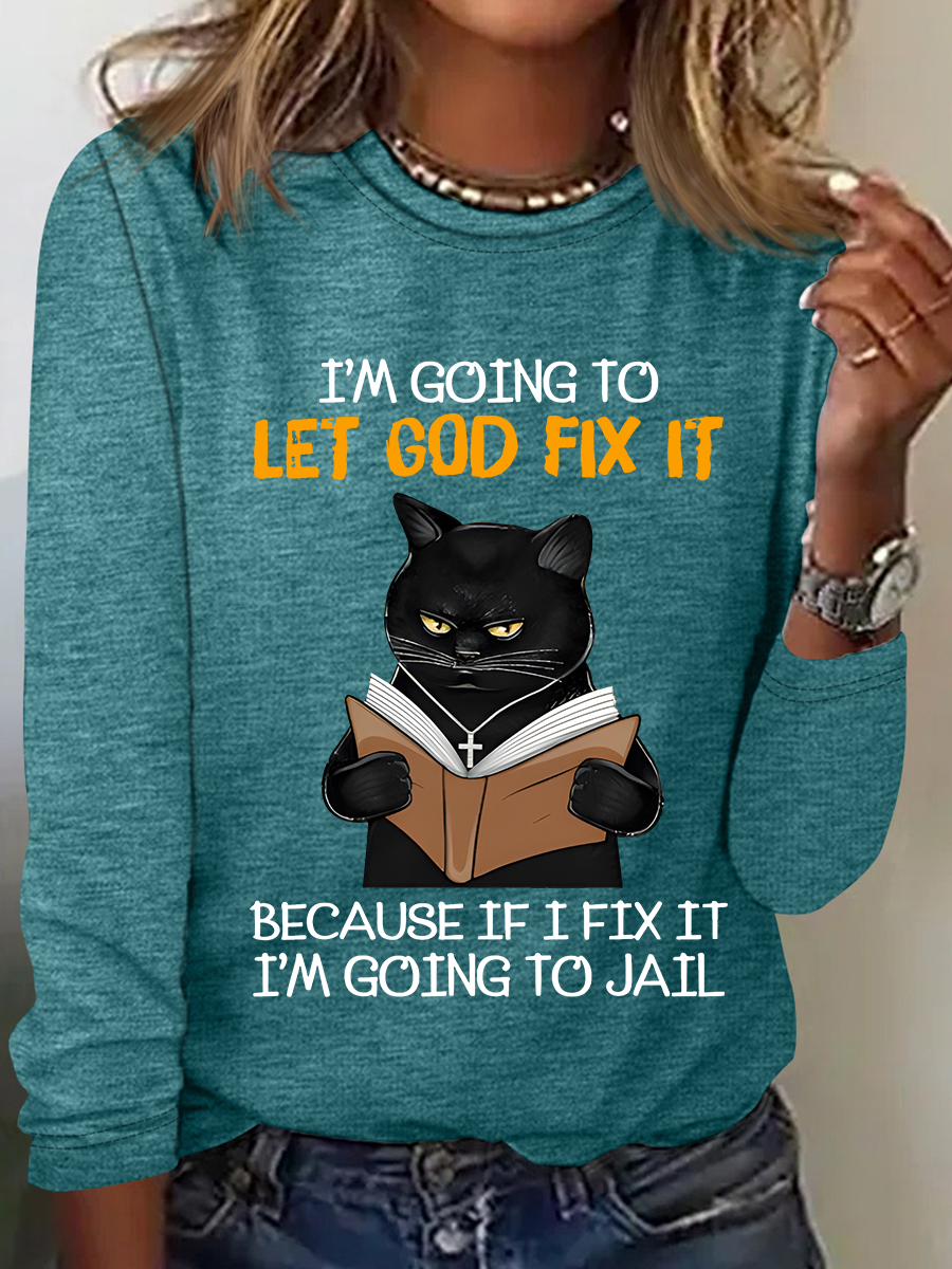 Cat Let God Fix It Because If I Fix It Im Going To Jail Jesus God Christian Casual Long Sleeve Shirt