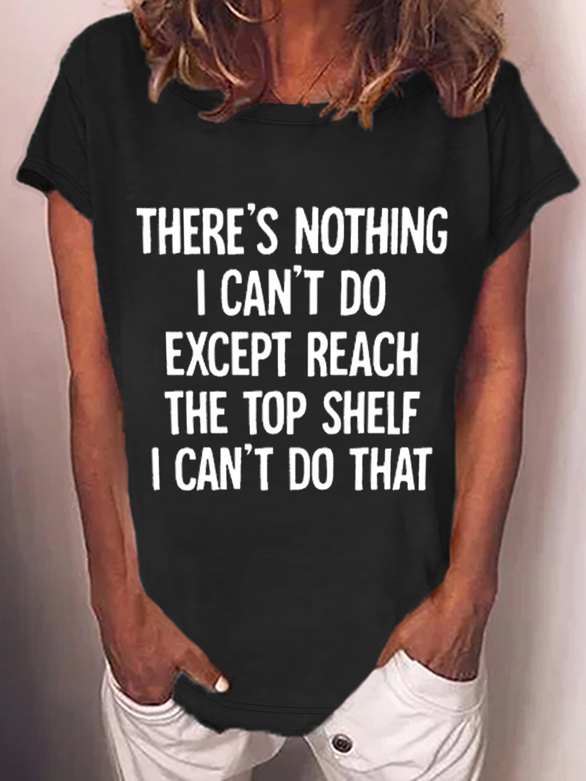 There Is Nothing I Can't Do Except Reach The Top Shelf Cotton-Blend T-Shirt