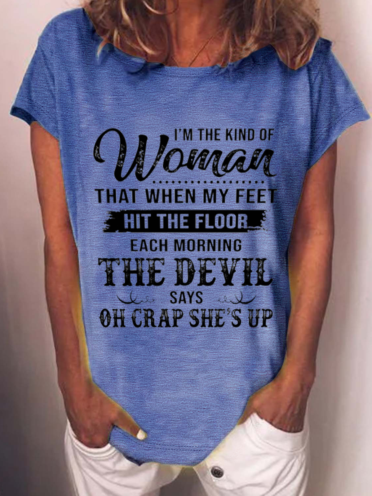 I’M The Kind Of Woman That When My Feet Hit The Floor Each Morning The Devil Says Cotton-Blend T-Shirt