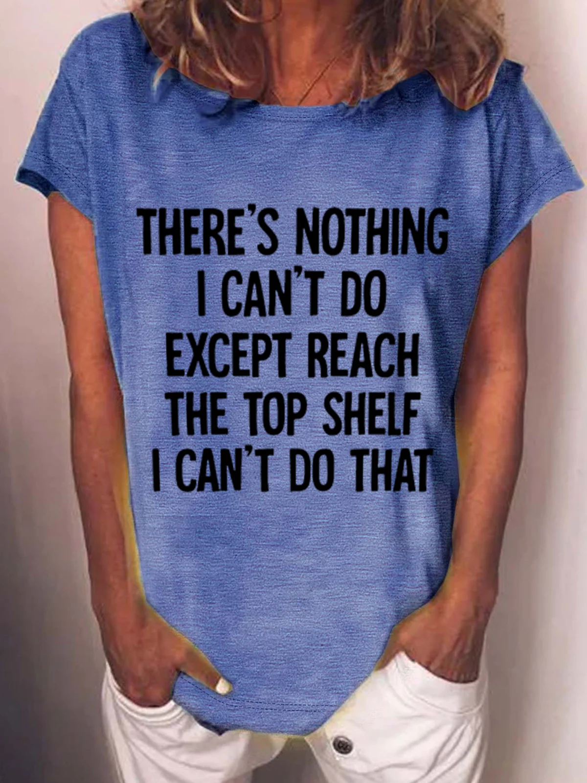 There Is Nothing I Can't Do Except Reach The Top Shelf Cotton-Blend T-Shirt