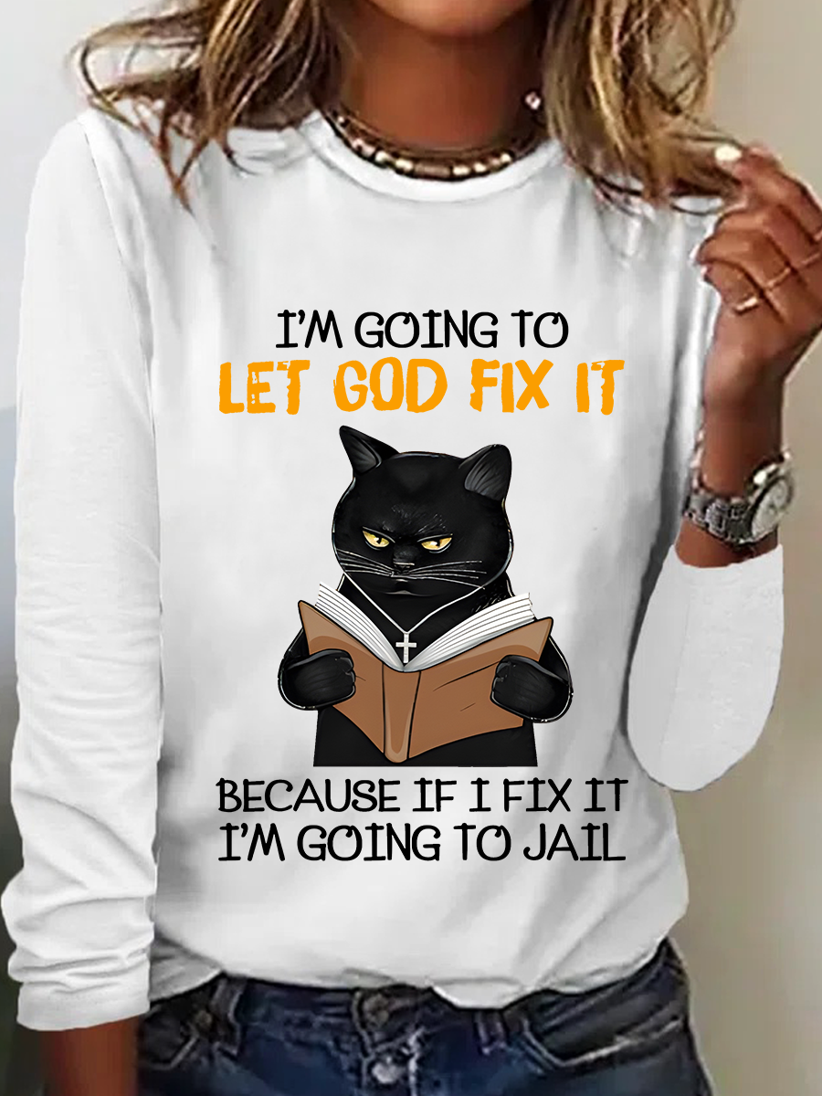 Cat Let God Fix It Because If I Fix It Im Going To Jail Jesus God Christian Casual Long Sleeve Shirt