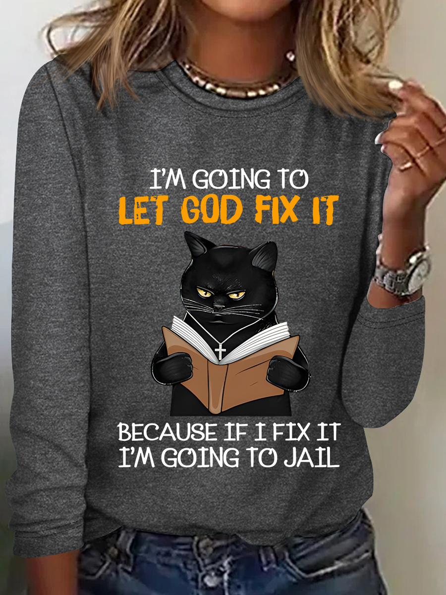 Cat Let God Fix It Because If I Fix It Im Going To Jail Jesus God Christian Casual Long Sleeve Shirt