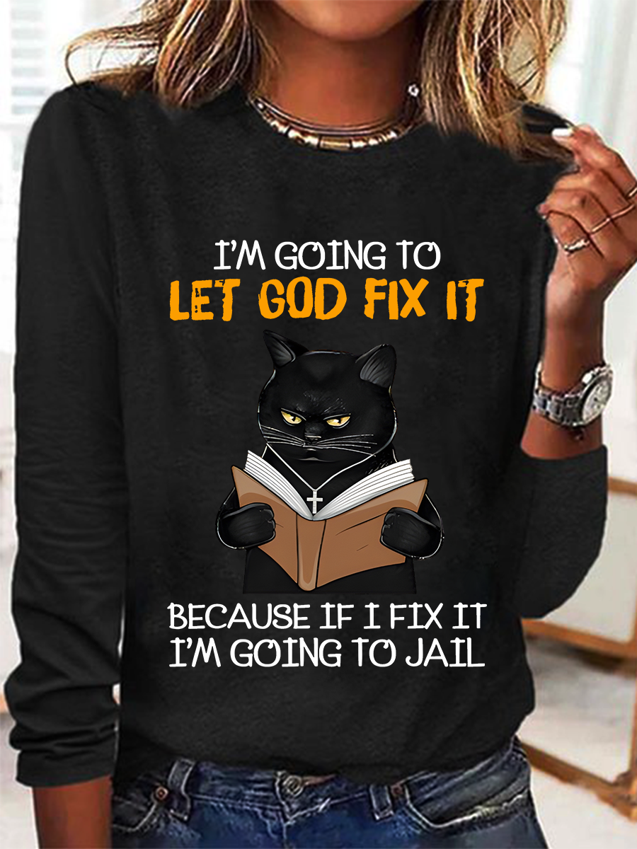 Cat Let God Fix It Because If I Fix It Im Going To Jail Jesus God Christian Casual Long Sleeve Shirt