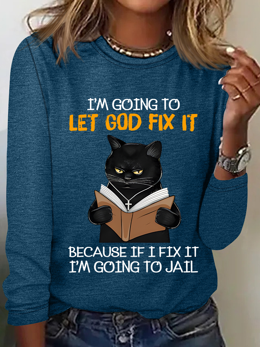 Cat Let God Fix It Because If I Fix It Im Going To Jail Jesus God Christian Casual Long Sleeve Shirt