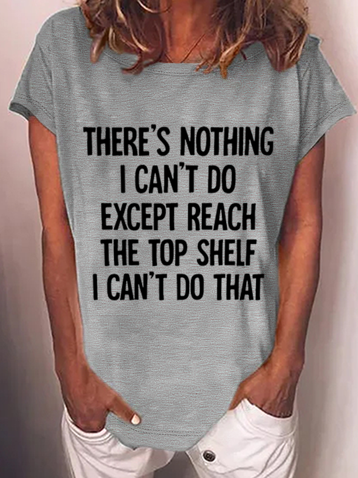 There Is Nothing I Can't Do Except Reach The Top Shelf Cotton-Blend T-Shirt