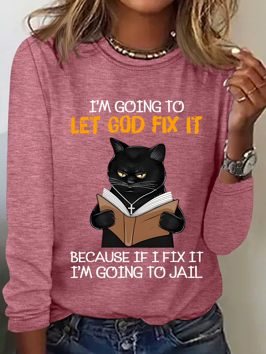 Cat Let God Fix It Because If I Fix It Im Going To Jail Jesus God Christian Casual Long Sleeve Shirt