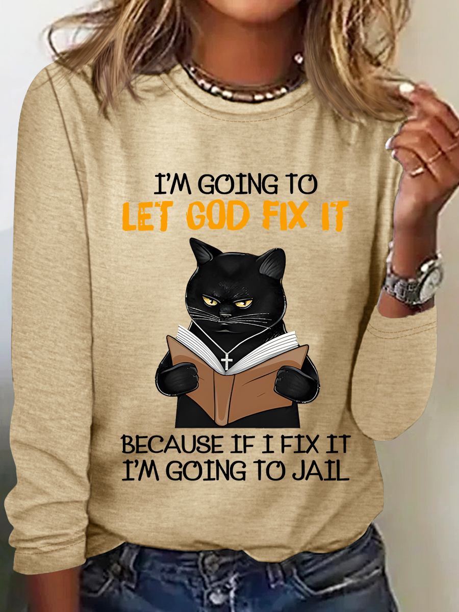 Cat Let God Fix It Because If I Fix It Im Going To Jail Jesus God Christian Casual Long Sleeve Shirt