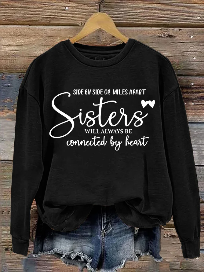 Side By Side Or Miles Apart Sisters Will Always Be Connected By Heart Casual Sweatshirt