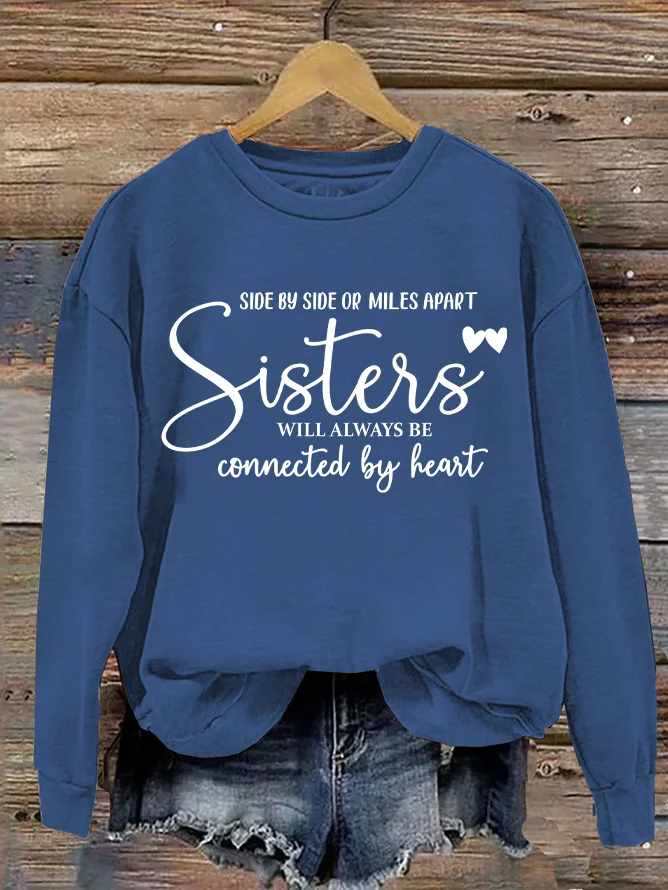 Side By Side Or Miles Apart Sisters Will Always Be Connected By Heart Casual Sweatshirt