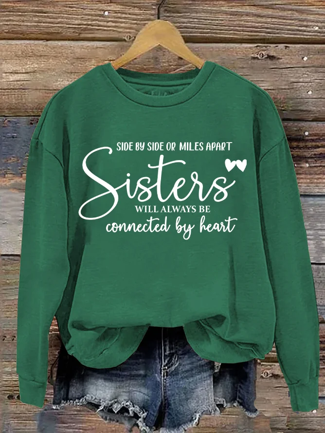 Side By Side Or Miles Apart Sisters Will Always Be Connected By Heart Casual Sweatshirt