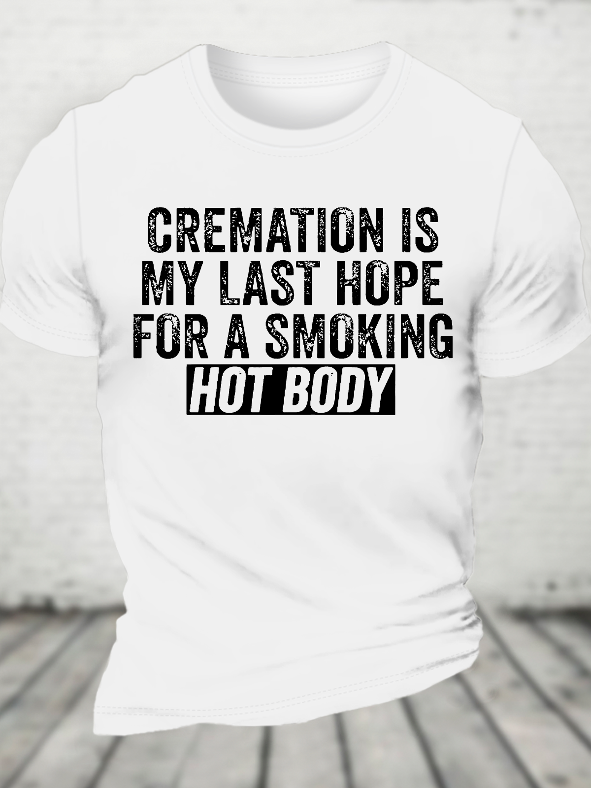 Cremation Is My Last Hope For A Smoking Hot Body Cotton T-Shirt