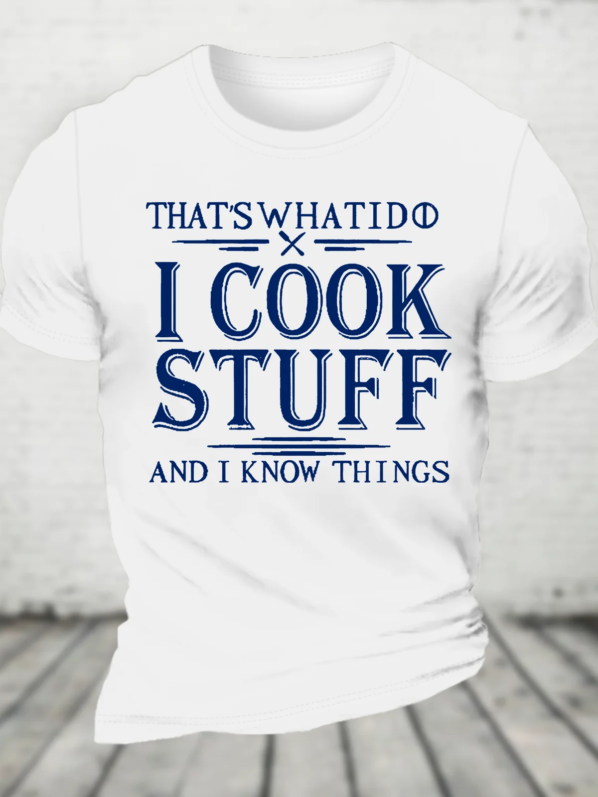 That's What I Do I Cook Stuff And I Know Things Cotton T-Shirt